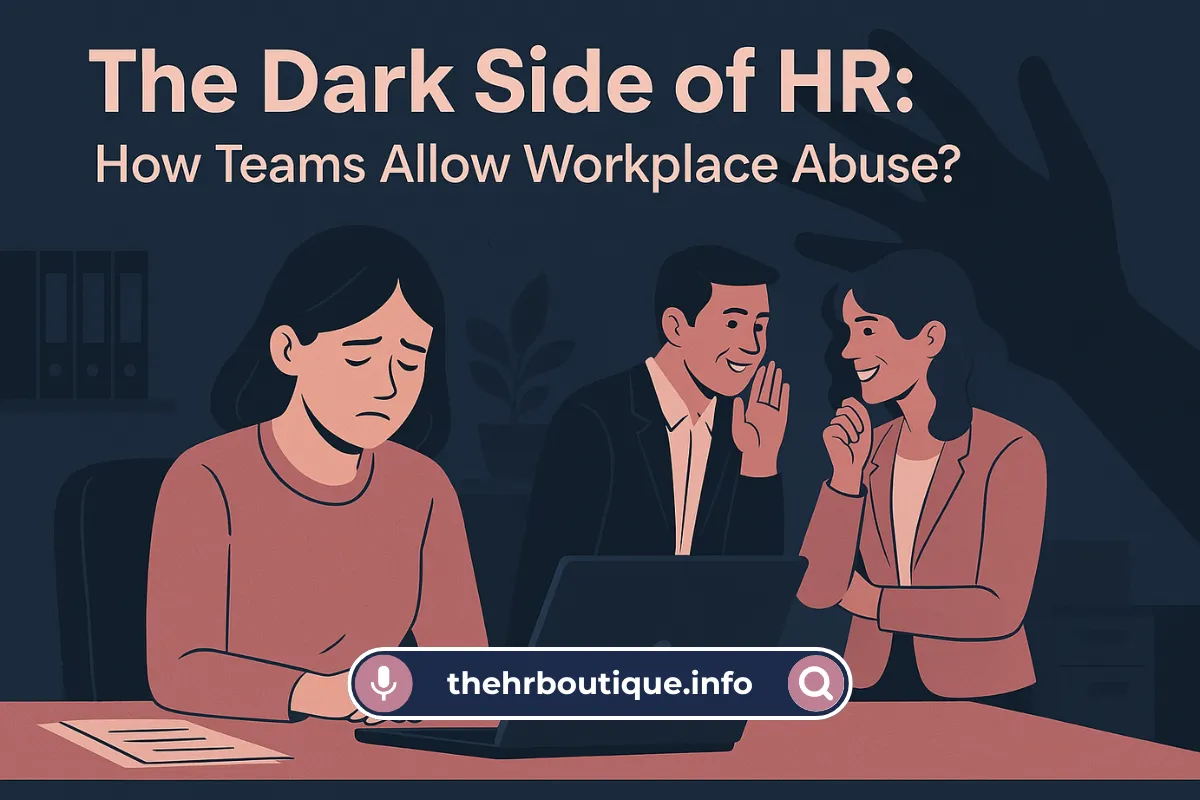 Read more about the article The Dark Side of HR: How Teams Allow Workplace Abuse? (2025)